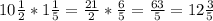 10\frac{1}{2} * 1\frac{1}{5} = \frac{21}{2}*\frac{6}{5} = \frac{63}{5} = 12\frac{3}{5}