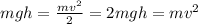 mgh=\frac{mv^2}{2} = 2mgh=mv^2