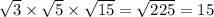 \sqrt{3} \times \sqrt{5} \times \sqrt{15} = \sqrt{225} = 15