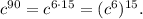 c^{90}=c^{6\cdot15}=(c^6)^{15}.