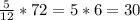 \frac{5}{12}*72 =5*6=30