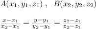 A(x_1,y_1,z_1)\; ,\; \; B(x_2,y_2,z_2)\\\\\frac{x-x_1}{x_2-x_1}=\frac{y-y_1}{y_2-y_1}=\frac{z_2-z_1}{z_2-z_1}