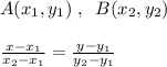 A(x_1,y_1)\; ,\; \; B(x_2,y_2)\\\\\frac{x-x_1}{x_2-x_1}=\frac{y-y_1}{y_2-y_1}