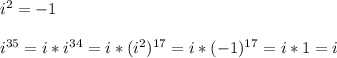 i^2=-1\\\\i^{35}=i*i^{34}=i*(i^2)^{17}=i*(-1)^{17}=i*1=i