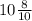 10\frac{8}{10}