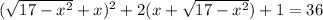 (\sqrt{17-x^{2}}+x)^{2}+2(x+\sqrt{17-x^{2}})+1=36