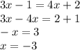 3x - 1 = 4x + 2 \\ 3x - 4x = 2 + 1 \\ - x = 3 \\ x = - 3