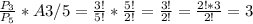 \frac{P_{3} }{P_{5}}*A3/5 = \frac{3!}{5!} * \frac{5!}{2!} = \frac{3!}{2!}= \frac{2!*3}{2!} = 3