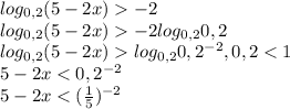 log_{0,2} (5-2x)-2\\log_{0,2} (5-2x)-2log_{0,2}0,2\\log_{0,2} (5-2x)log_{0,2}0,2^{-2}, 0,2