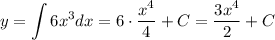 y=\displaystyle \int 6x^3dx=6\cdot \dfrac{x^4}{4}+C=\dfrac{3x^4}{2}+C