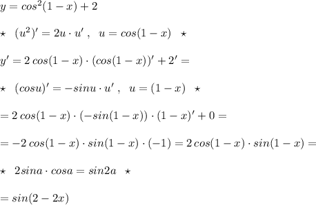 y=cos^2(1-x)+2\\\\\star \; \; (u^2)'=2u\cdot u'\; ,\; \; u=cos(1-x)\; \; \star \\\\y'=2\, cos(1-x)\cdot (cos(1-x))'+2'=\\\\\star \; \; (cosu)'=-sinu\cdot u'\; ,\; \; u=(1-x)\; \; \star \\\\=2\, cos(1-x)\cdot (-sin(1-x))\cdot (1-x)'+0=\\\\=-2\, cos(1-x)\cdot sin(1-x)\cdot (-1)=2\, cos(1-x)\cdot sin(1-x)=\\\\\star \; \; 2sina\cdot cosa=sin2a\; \; \star \\\\=sin(2-2x)