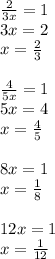 \frac{2}{3x} = 1 \\ 3x = 2 \\ x = \frac{2}{3} \\ \\ \frac{4}{5x} = 1 \\ 5x = 4 \\ x = \frac{4}{5} \\ \\ 8x = 1 \\ x = \frac{1}{8} \\ \\ 12x = 1 \\ x = \frac{1}{12}