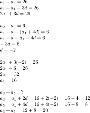 a_1+a_4=26\\a_1+a_1+3d=26\\2a_1+3d=26\\\\a_2-a_5=6\\a_1+d-(a_1+4d)=6\\a_1+d-a_1-4d=6\\-3d=6\\d=-2\\\\2a_1+3(-2)=26\\2a_1-6=26\\2a_1=32\\a_1=16\\\\a_3+a_5=?\\a_3=a_1+2d=16+2(-2)=16-4=12\\a_5=a_1+4d=16+4(-2)=16-8=8\\a_3+a_5=12+8=20