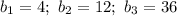 b_1=4;~ b_2=12;~ b_3=36