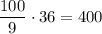 \dfrac{100}{9}\cdot 36=400