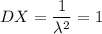 DX=\dfrac{1}{\lambda^2}=1