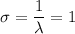 \sigma =\dfrac{1}{\lambda}=1