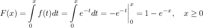 F(x)=\displaystyle \int\limits^{x}_{0}f(t)dt=\int\limits^{x}_{0}e^{-t}dt=-e^{-t}\bigg|^x_0=1-e^{-x},~~~ x\geq 0