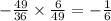 - \frac{49}{36} \times \frac{6}{49} = - \frac{1}{6}