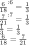 \frac{6}{18} ^{:6} = \frac{1}{3}\\\frac{7}{21}^{:7} = \frac{1}{3}\\\frac{1}{3} = \frac{1}{3}\\\frac{6}{18} = \frac{7}{21}