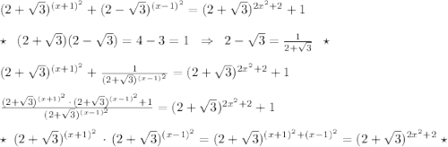 (2+\sqrt3)^{(x+1)^2}+(2-\sqrt3)^{(x-1)^2}=(2+\sqrt3)^{2x^2+2}+1\\\\\star \; \; (2+\sqrt3)(2-\sqrt3)=4-3=1\; \; \Rightarrow \; \; 2-\sqrt3=\frac{1}{2+\sqrt3}\; \; \star \\\\(2+\sqrt3)^{(x+1)^2}+\frac{1}{(2+\sqrt3)^{(x-1)^2}}=(2+\sqrt3)^{2x^2+2}+1\\\\\frac{(2+\sqrt3)^{(x+1)^2}\, \cdot \, (2+\sqrt3)^{(x-1)^2}+1}{(2+\sqrt3)^{(x-1)^2}}=(2+\sqrt3)^{2x^2+2}+1\\\\\star \; (2+\sqrt3)^{(x+1)^2}\, \cdot \, (2+\sqrt3)^{(x-1)^2}=(2+\sqrt3)^{(x+1)^2+(x-1)^2}=(2+\sqrt3)^{2x^2+2}\; \star