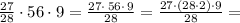 \frac{27}{28}\cdot 56\cdot 9=\frac{27\cdot \, 56\cdot \, 9}{28}=\frac{27\cdot (28\cdot 2)\cdot 9}{28}=