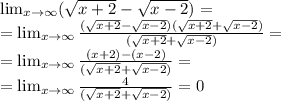 \lim_{x \to \infty} (\sqrt{x+2} -\sqrt{x-2} ) = \\ = \lim_{x \to \infty} \frac{(\sqrt{x+2} -\sqrt{x-2} )(\sqrt{x+2} + \sqrt{x-2} )}{(\sqrt{x+2} + \sqrt{x-2} )} = \\ = \lim_{x \to \infty} \frac{(x+2)-(x-2)}{(\sqrt{x+2} + \sqrt{x-2} )} = \\ = \lim_{x \to \infty} \frac{4}{(\sqrt{x+2} + \sqrt{x-2} )} = 0