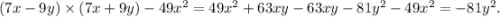 (7x - 9y) \times (7x + 9y) - 49 {x}^{2} = 49 {x}^{2} + 63xy - 63xy - 81 {y}^{2} - 49 {x}^{2} = - 81 {y}^{2} .