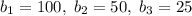 b_1=100,\;b_2=50,\;b_3=25