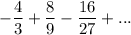 -\dfrac{4}{3}+\dfrac{8}{9}-\dfrac{16}{27}+...