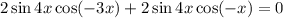 2\sin4x\cos(-3x)+2\sin4x\cos(-x)=0