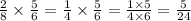 \frac{2}{8} \times \frac{5}{6} = \frac{1}{4} \times \frac{5}{6} = \frac{1 \times 5}{4 \times 6} = \frac{5}{24}