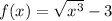 f(x) = \sqrt{ {x}^{3} } - 3