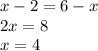 x - 2 = 6 - x \\ 2x = 8 \\ x = 4