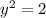 y^2=2