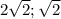 2\sqrt{2}; \sqrt{2}