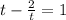 t-\frac{2}{t}=1