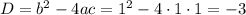 D=b^2-4ac=1^2-4\cdot 1\cdot 1=-3