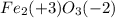 Fe_2(+3)O_3(-2)