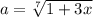 a=\sqrt[7]{1+3x}