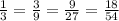 \frac{1}{3} =\frac{3}{9} =\frac{9}{27} =\frac{18}{54}