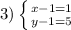 3) \left \{ {{x-1=1} \atop {y-1=5}} \right.