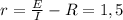 r = \frac{E}{I}-R = 1,5