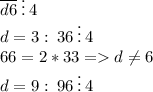 \overline{d6}\:\vdots \: 4\\ d=3:\: 36\:\vdots \: 4\\ 66=2*33=d \neq 6\\ d=9:\: 96\:\vdots \: 4