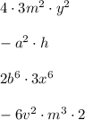 4\cdot3m^2\cdot y^2\\\\-a^2\cdot h\\\\2b^6\cdot3x^6\\\\-6v^2\cdot m^3\cdot2