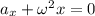 a_x+\omega^2x=0