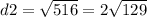 d2 = \sqrt{516} = 2 \sqrt{129}