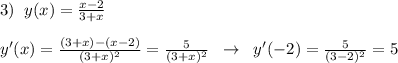 3)\; \; y(x)=\frac{x-2}{3+x}\\\\y'(x)=\frac{(3+x)-(x-2)}{(3+x)^2}=\frac{5}{(3+x)^2}\; \; \to \; \; y'(-2)=\frac{5}{(3-2)^2}=5