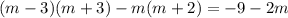 (m - 3)(m + 3) - m(m + 2) = - 9 - 2m