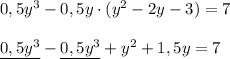 0,5y^3-0,5y\cdot (y^2-2y-3)=7\\\\\underline {0,5y^3}-\underline {0,5y^3}+y^2+1,5y=7